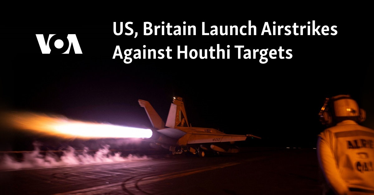 US and Britain carry out airstrikes on Houthi targets.