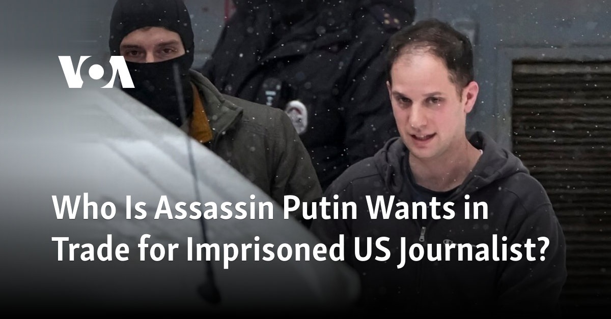 Who Is Assassin Putin Wants In Trade For Imprisoned Us Journalist?