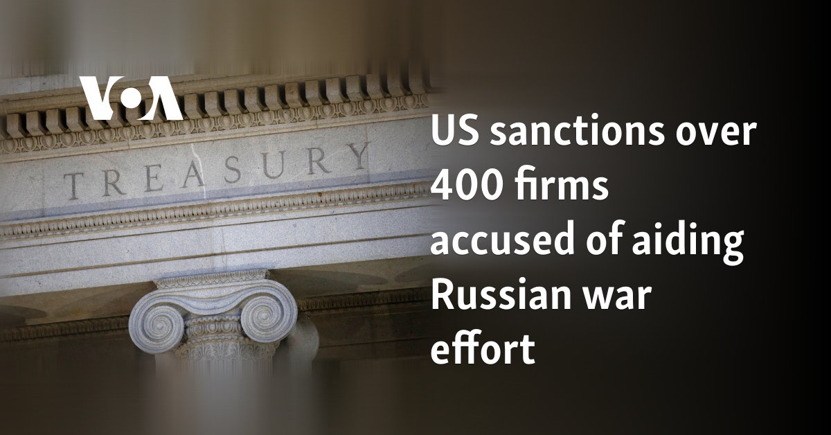 US imposes sanctions on over 400 companies accused of supporting the Russian war effort