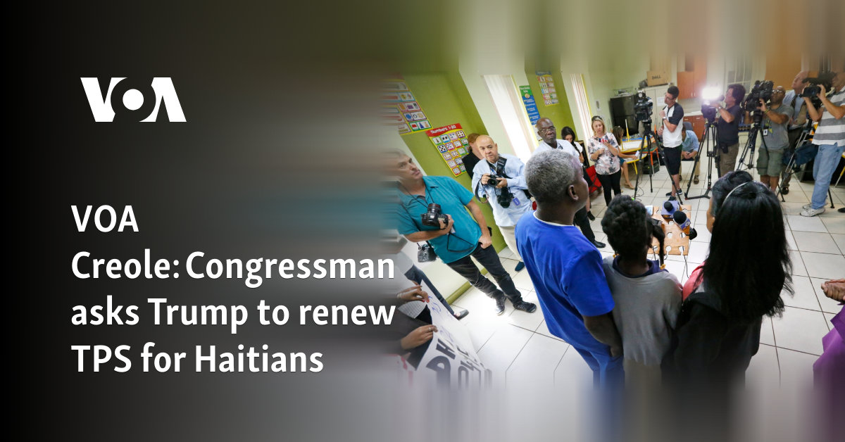 VOA Creole: Congressman asks Trump to renew TPS for Haitians