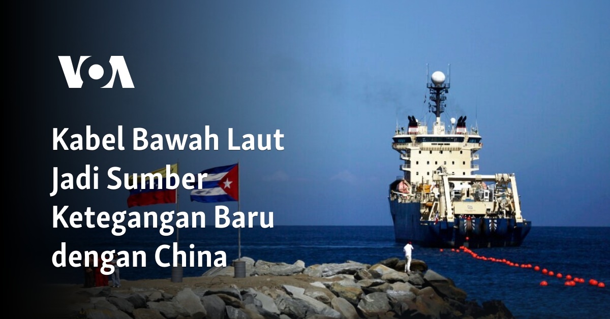 Kabel Bawah Laut Jadi Sumber Ketegangan Baru Dengan China