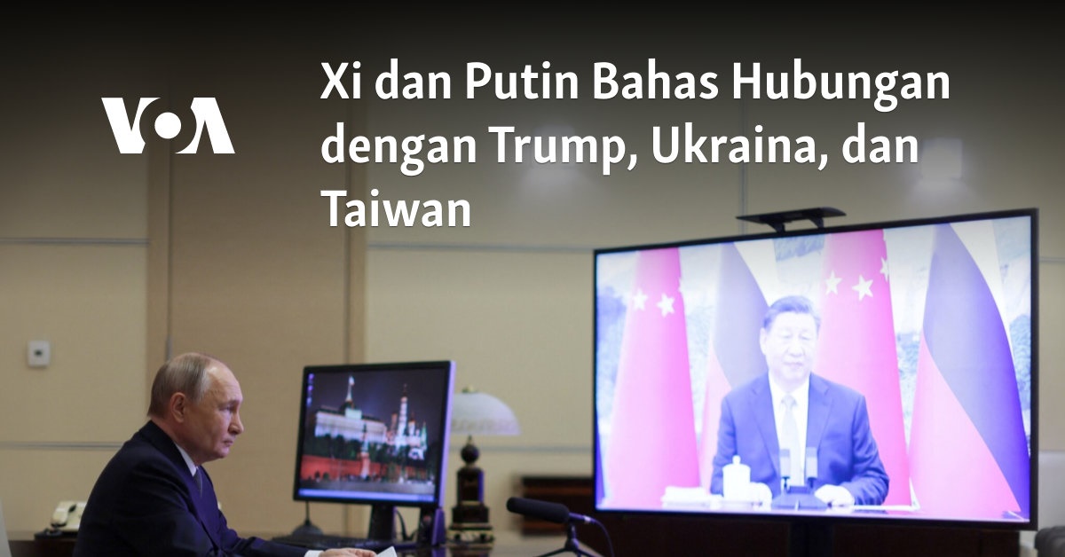 Xi dan Putin Bahas Hubungan dengan Trump, Ukraina, dan Taiwan