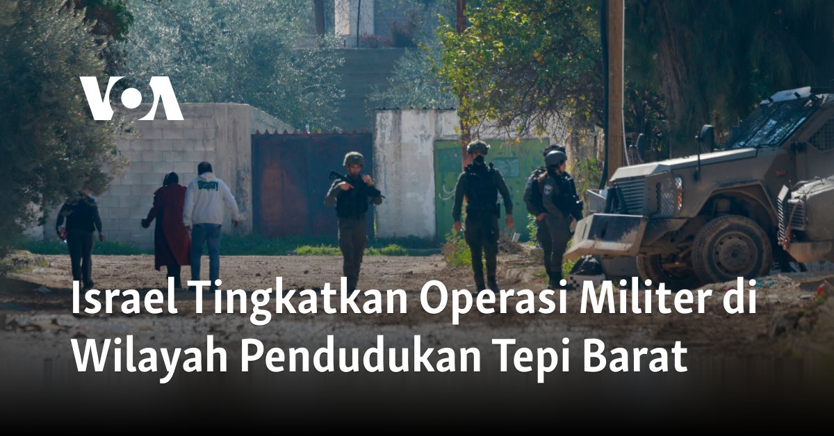 Israel Tingkatkan Operasi Militer di Wilayah Pendudukan Tepi Barat