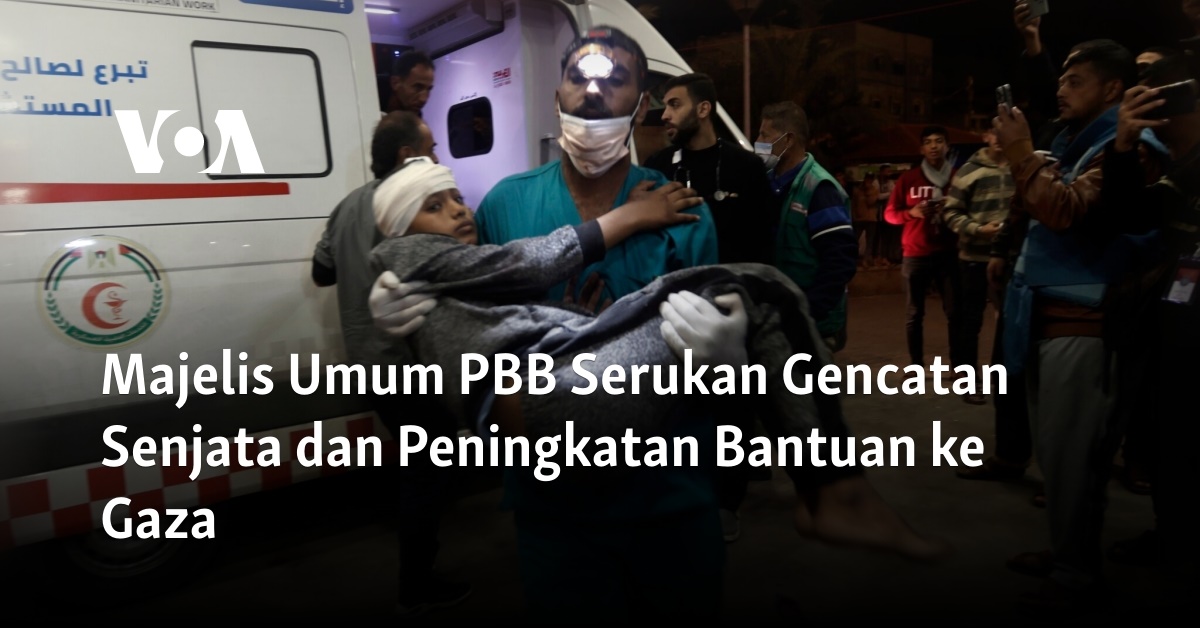 Majelis Umum PBB Serukan Gencatan Senjata Dan Peningkatan Bantuan Ke Gaza