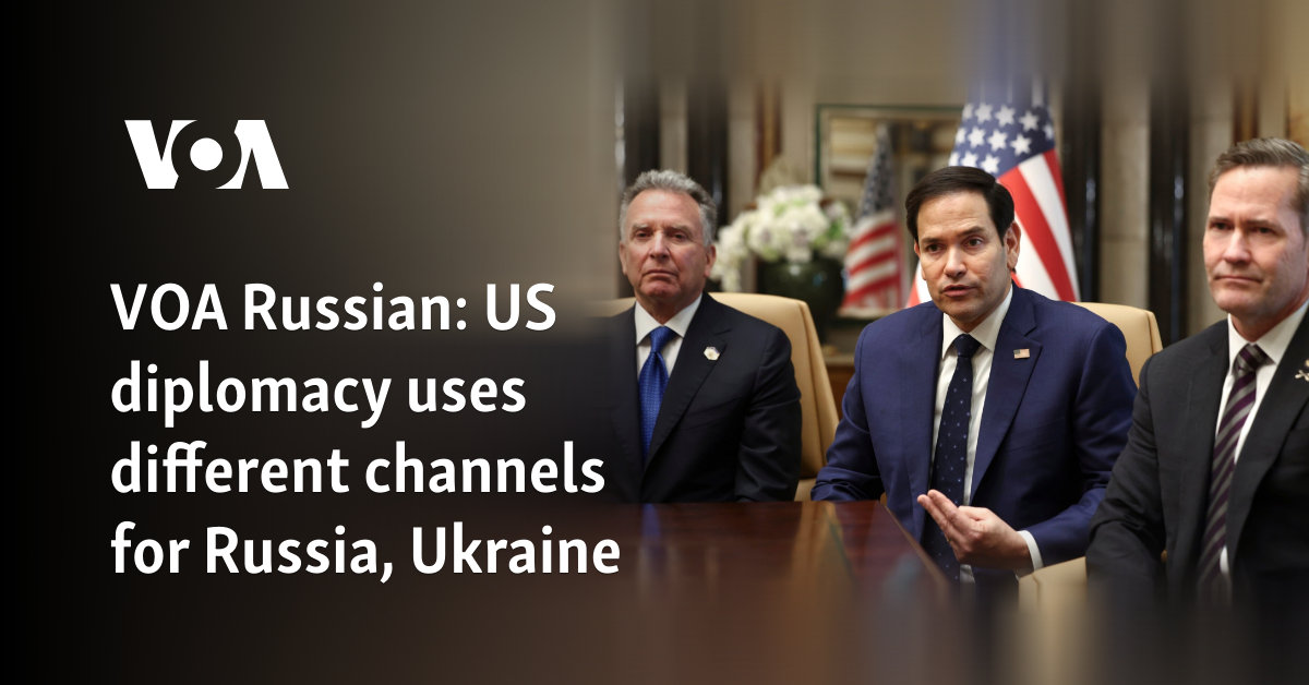 VOA Russian: US diplomacy uses different channels for Russia, Ukraine