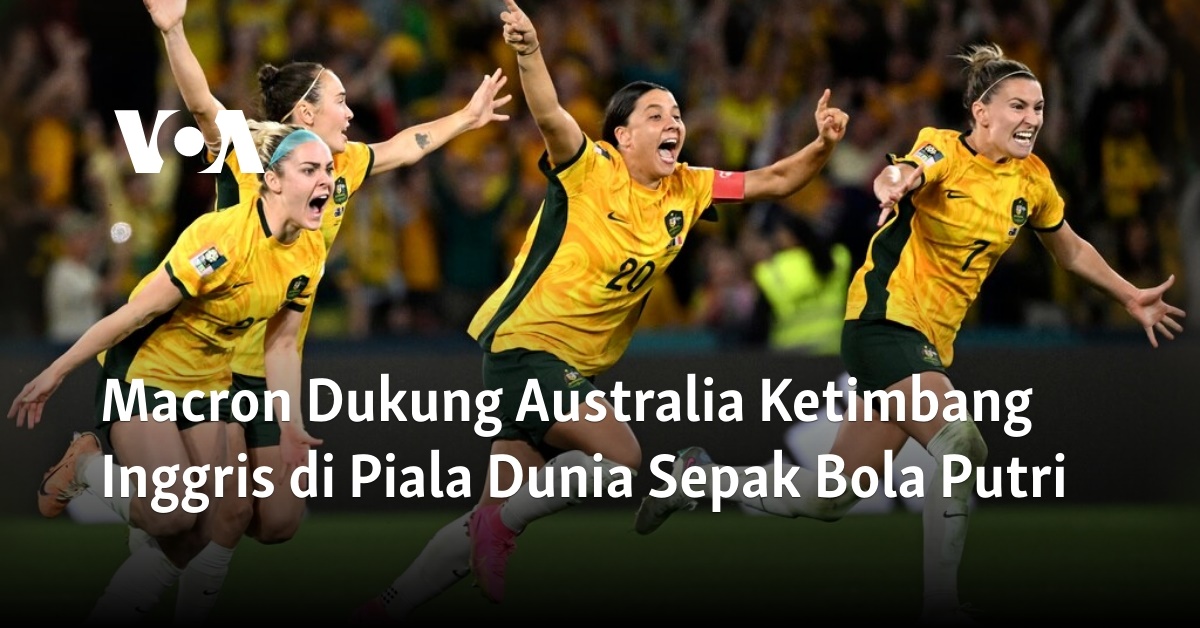 Macron Dukung Australia Ketimbang Inggris di Piala Dunia Sepak Bola Putri