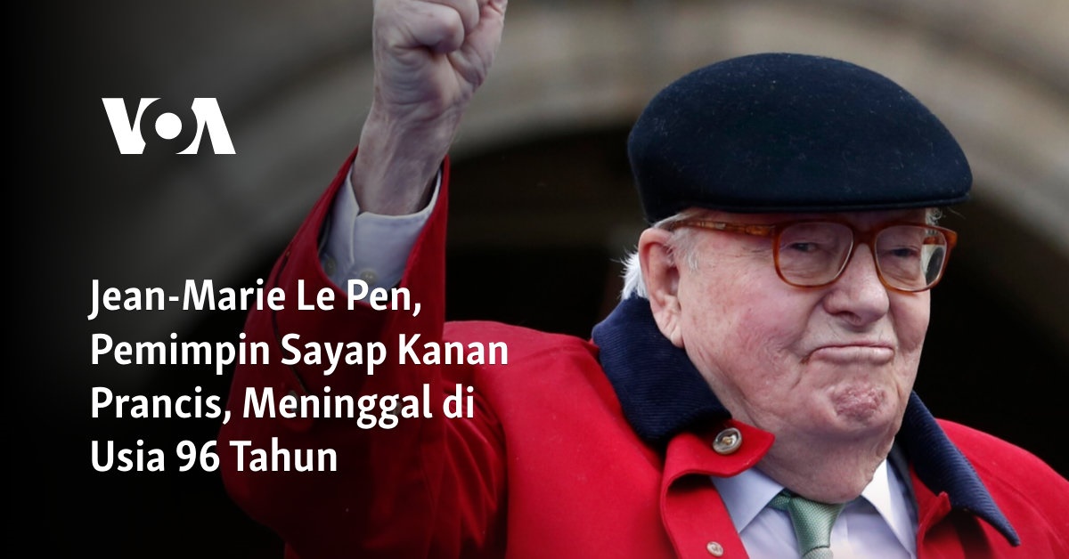 Jean-Marie Le Pen, Pemimpin Sayap Kanan Prancis, Meninggal di Usia 96 Tahun