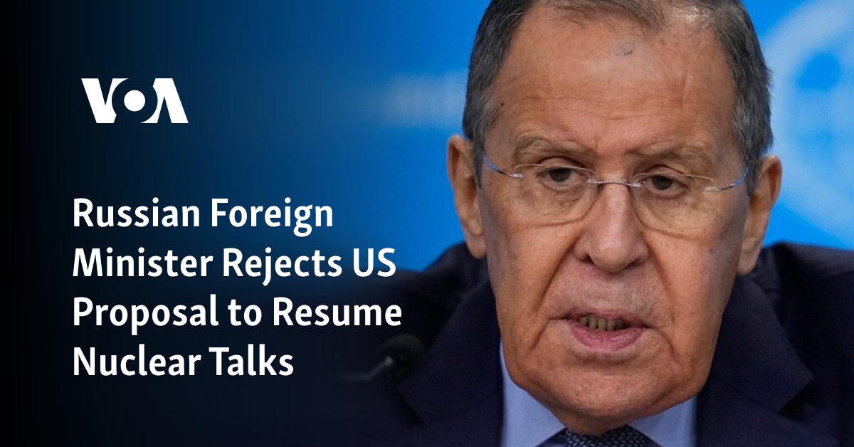 Russian Foreign Minister Rejects US Proposal to Resume Nuclear Talks