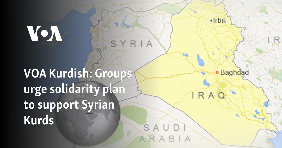 VOA Kurdish: Groups urge solidarity plan to support Syrian Kurds