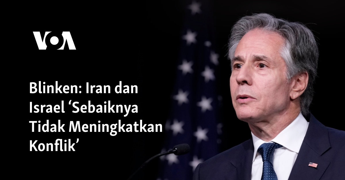 Blinken: Iran dan Israel ‘Sebaiknya Tidak Meningkatkan Konflik’
