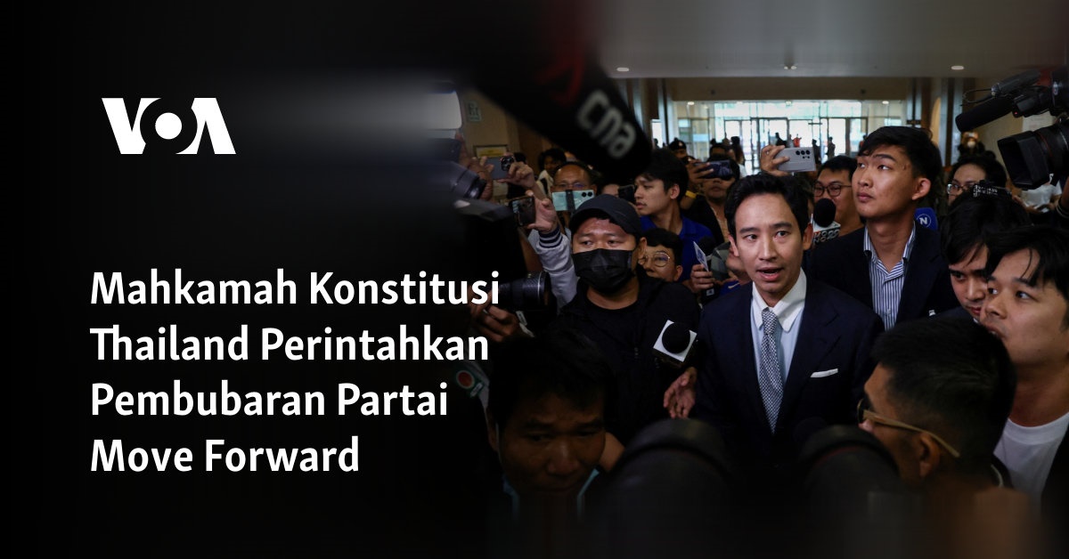 Mahkamah Konstitusi Thailand Perintahkan Pembubaran Partai Move Forward