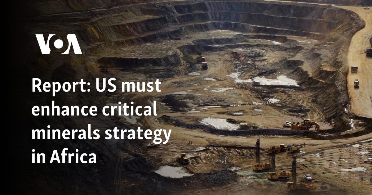 Report: US must enhance critical minerals strategy in Africa