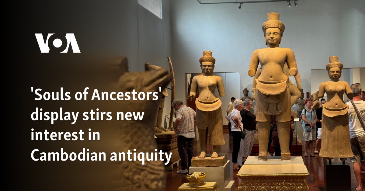 ‘Souls of Ancestors’ display stirs new interest in Cambodian antiquity