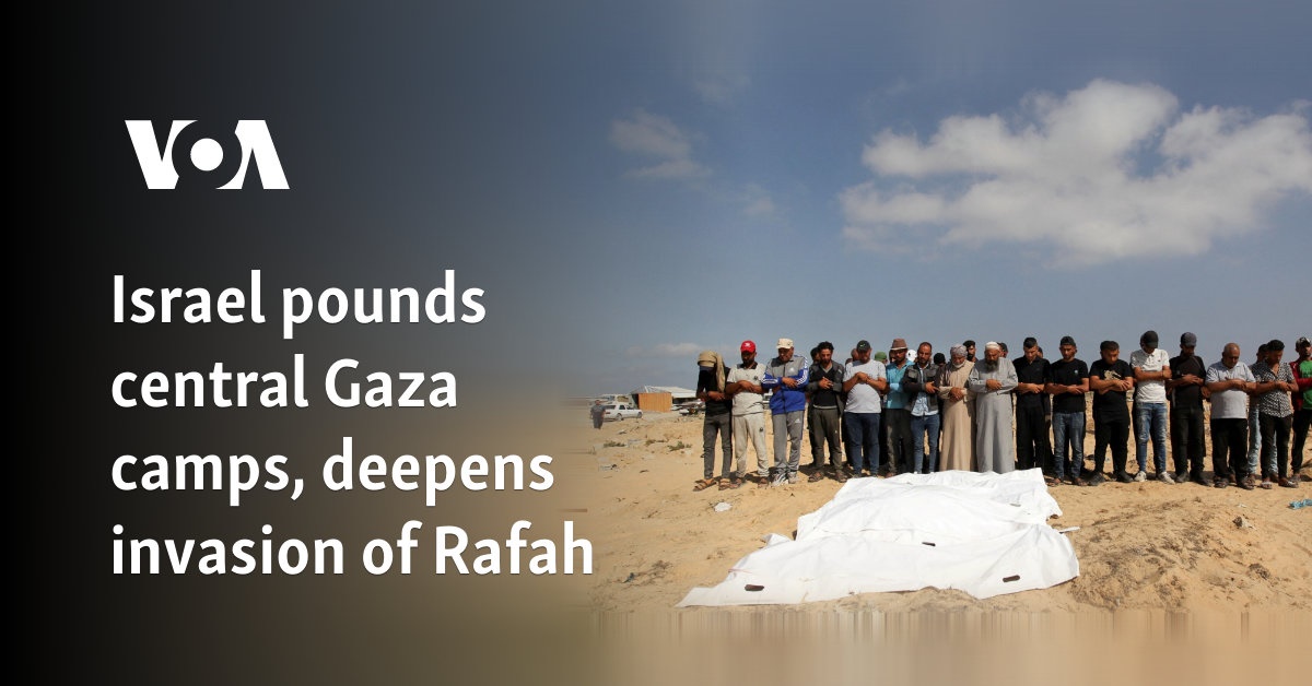 Israel pounds central Gaza camps, deepens invasion of Rafah