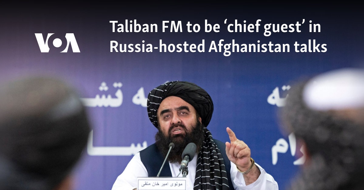 Taliban FM to be ‘chief guest’ in Russia-hosted Afghanistan talks