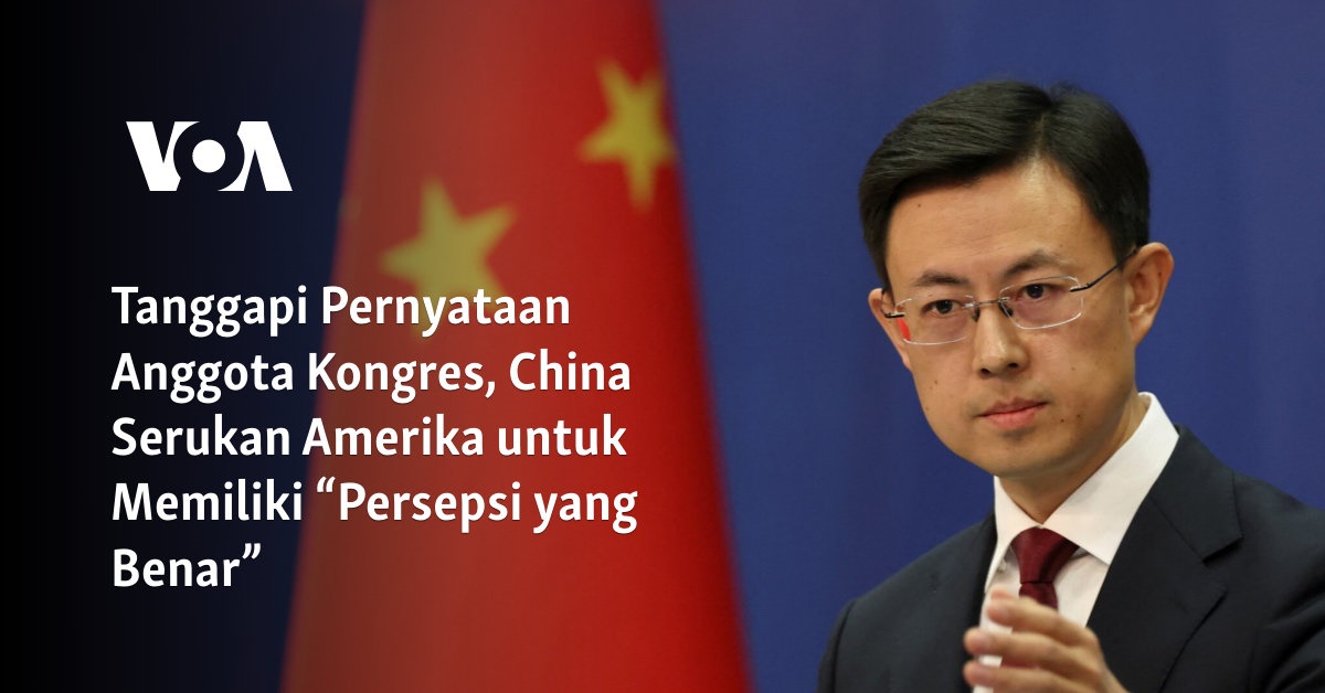 Tanggapi Pernyataan Anggota Kongres, China Serukan Amerika untuk Memiliki “Persepsi yang Benar”