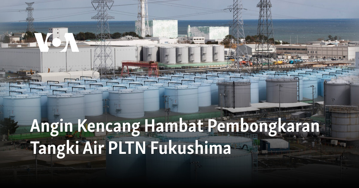 Angin Kencang Hambat Pembongkaran Tangki Air PLTN Fukushima