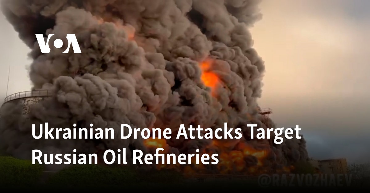 Ukrainian Drone Attacks Target Russian Oil Refineries