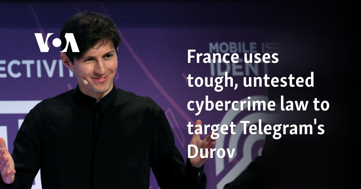 France uses tough, untested cybercrime law to target Telegram's Durov