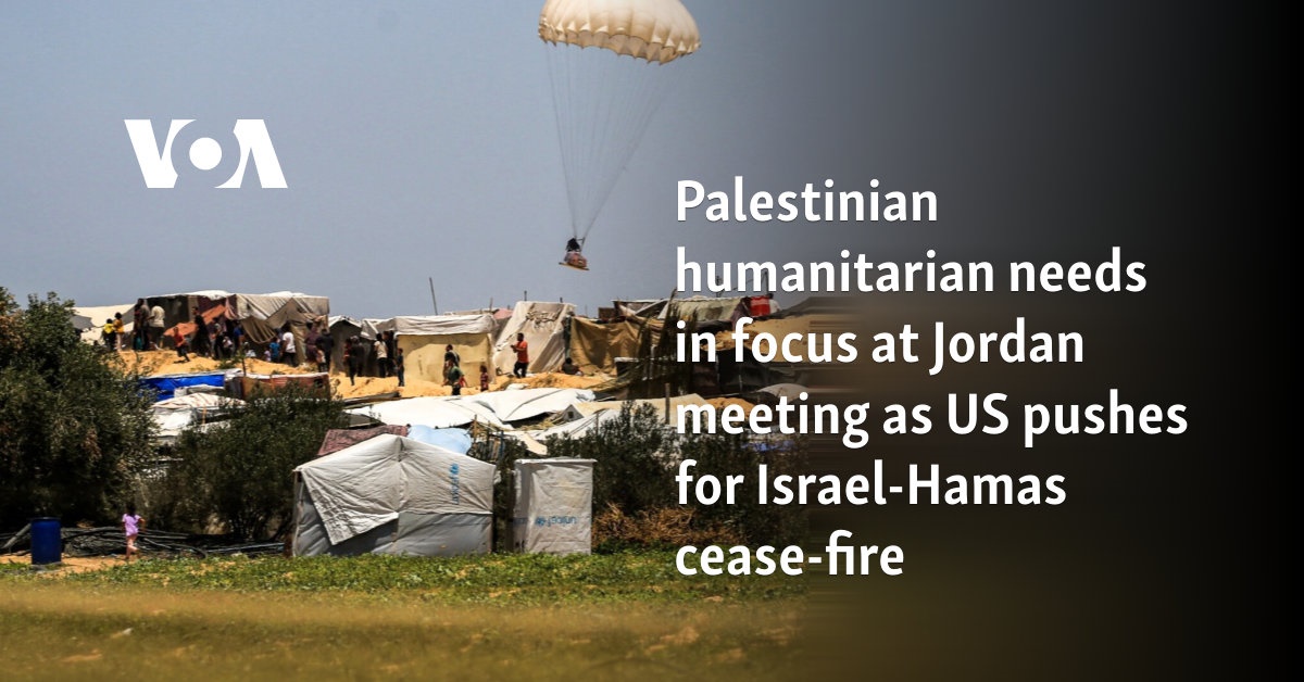 Palestinian humanitarian needs in focus at Jordan meeting as US pushes for Israel-Hamas cease-fire