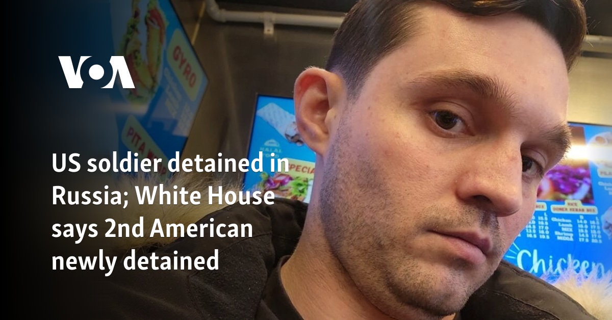 US soldier detained in Russia; White House says 2nd American newly detained