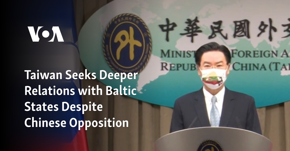 Taiwan Seeks Deeper Relations with Baltic States Despite Chinese Opposition