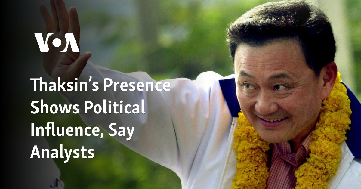 Thaksin’s Presence Shows Political Influence, Say Analysts