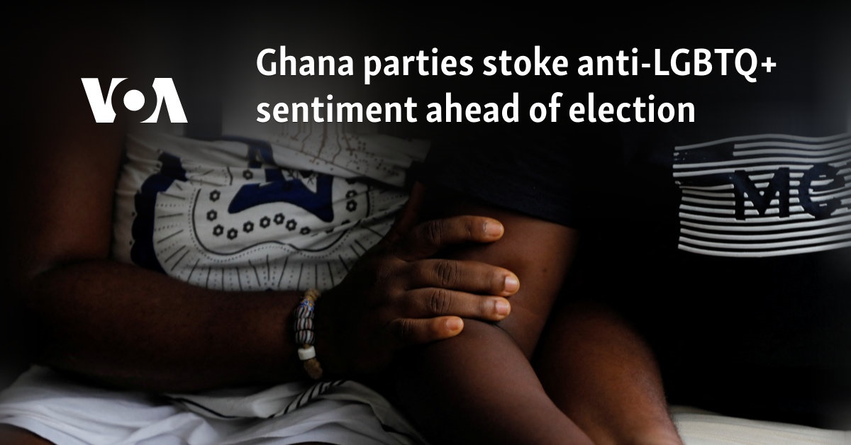 Ghana parties stoke anti-LGBTQ+ sentiment ahead of election