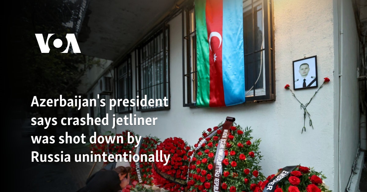 Azerbaijan's president says crashed jetliner was shot down by Russia unintentionally 