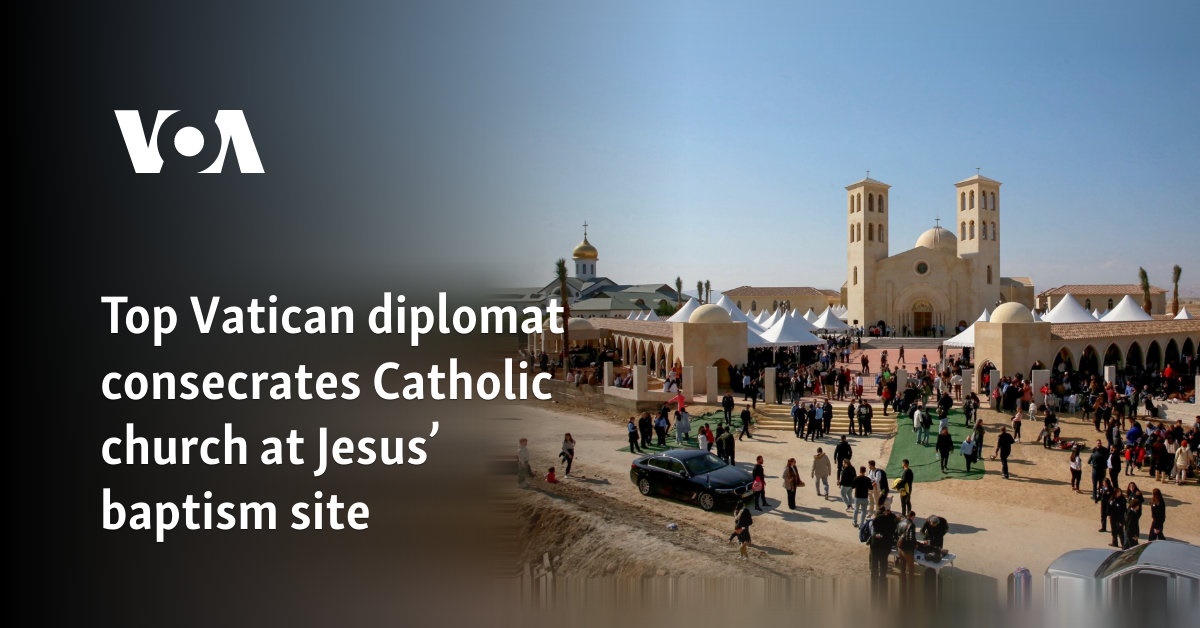 Top Vatican diplomat consecrates Catholic church at Jesus’ baptism site