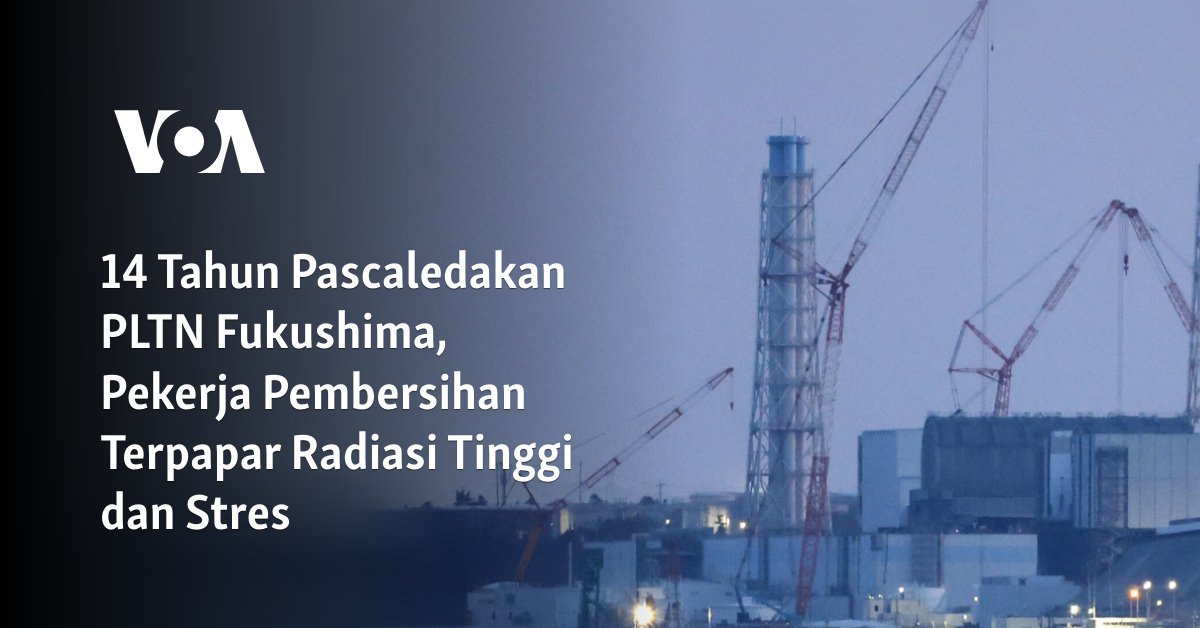 14 Tahun Pascaledakan PLTN Fukushima, Pekerja Pembersihan Terpapar Radiasi Tinggi dan Stres
