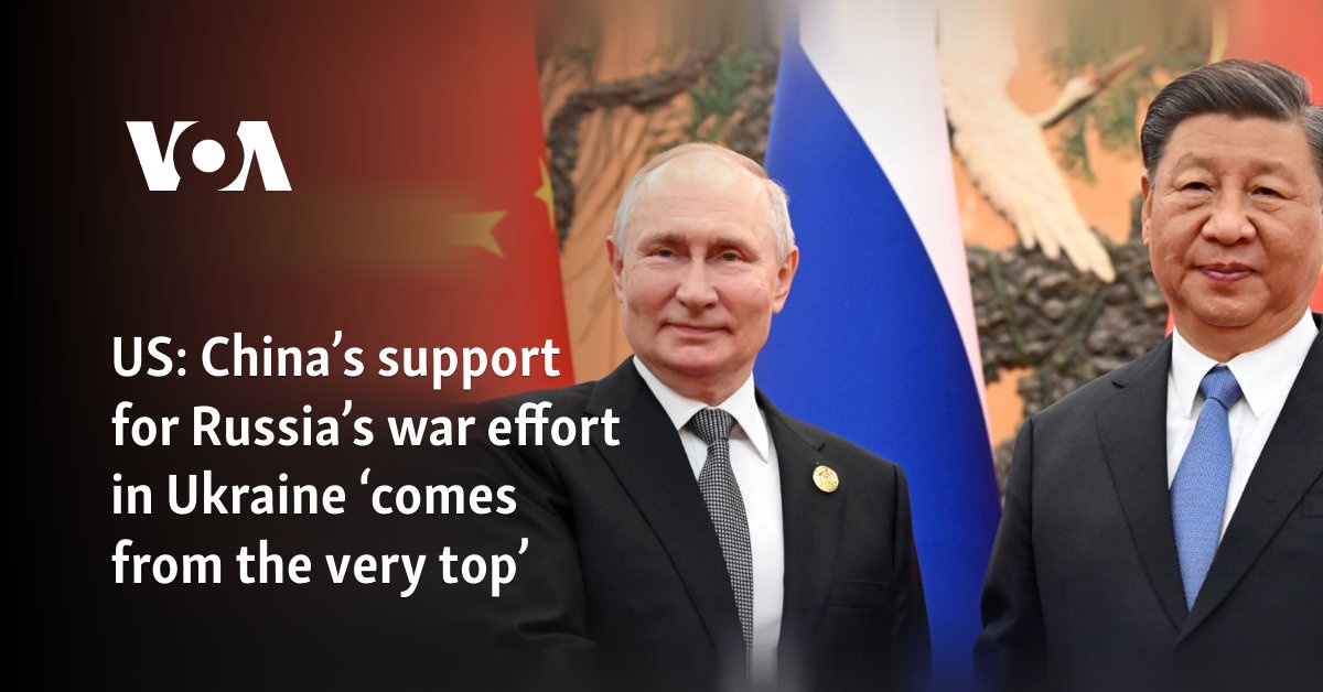 US official: China's support for Russia's war effort in Ukraine 'comes from very top' 