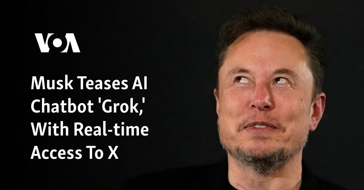 Musk Teases AI Chatbot ‘Grok,’ With Real-time Access To X