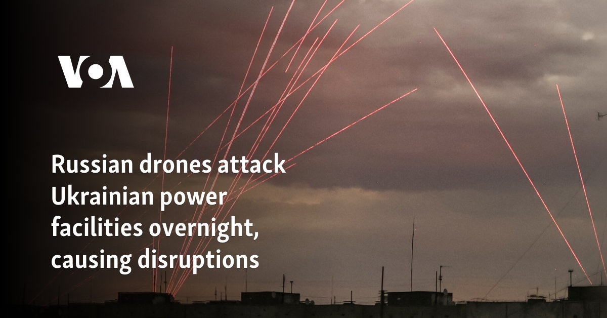 Russian drones attack Ukrainian power facilities overnight, causing disruptions