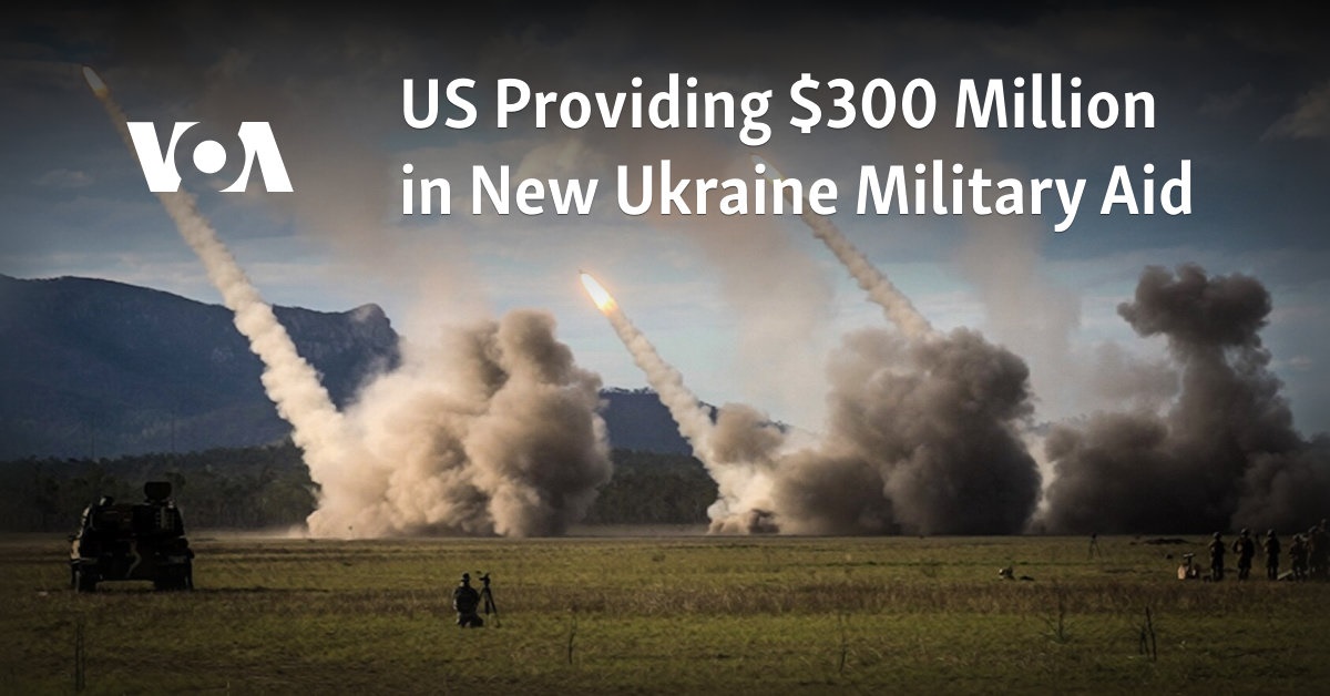 US Providing $300 Million in New Ukraine Military Aid