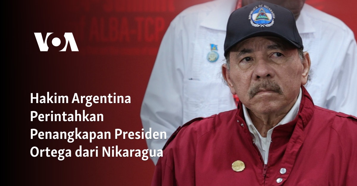 Hakim Argentina Perintahkan Penangkapan Presiden Ortega dari Nikaragua