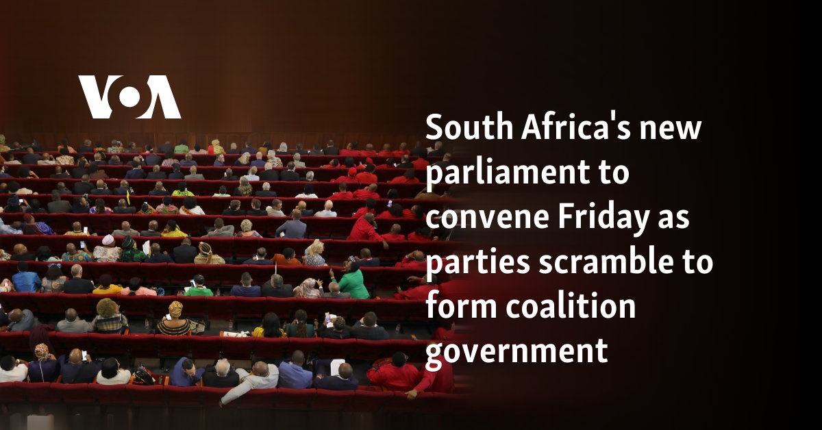 South Africa's new parliament to convene Friday as parties scramble to form coalition government