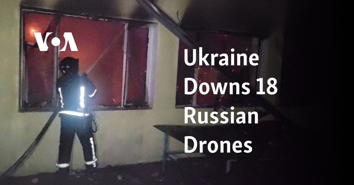 Ukraine Downs 18 Russian Drones