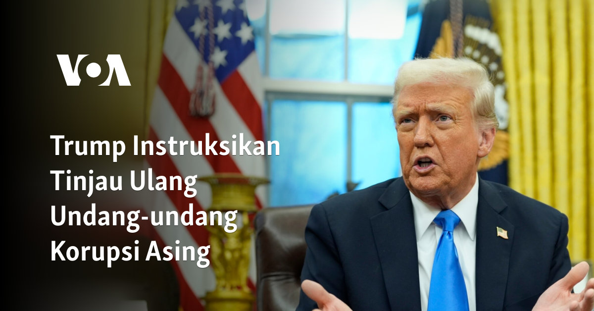 Trump Instruksikan Tinjau Ulang Undang-undang Korupsi Asing