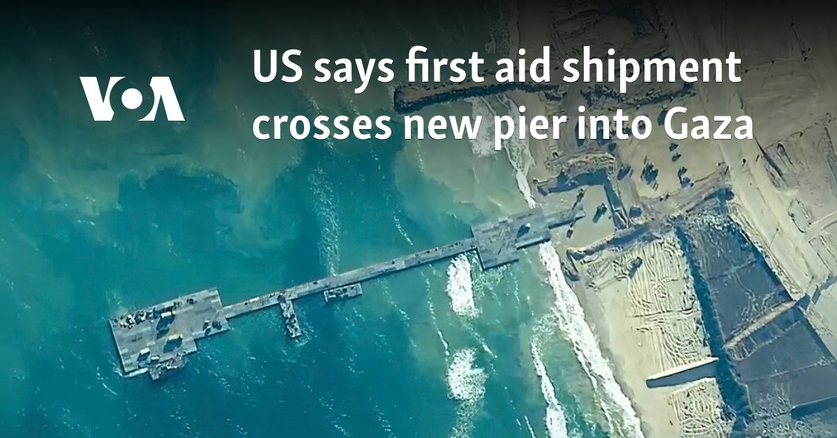 US says first aid shipment crosses new pier into Gaza