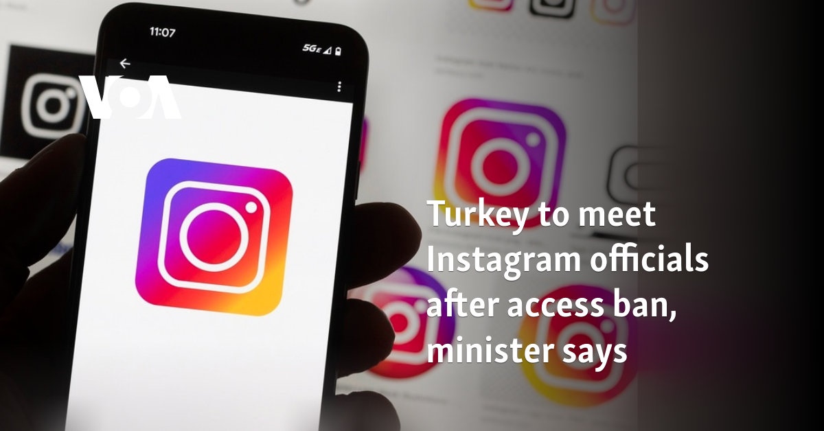 Turkey to meet Instagram officials after access ban, minister says 