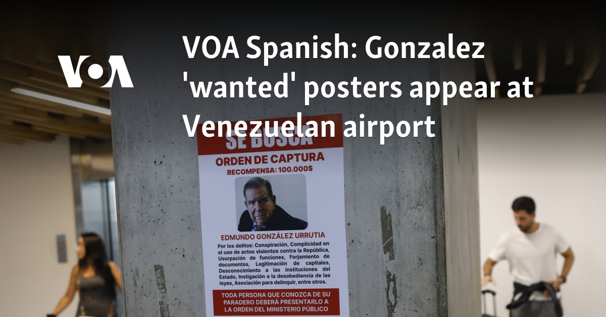 VOA Spanish: Gonzalez 'wanted' posters appear at Venezuelan airport