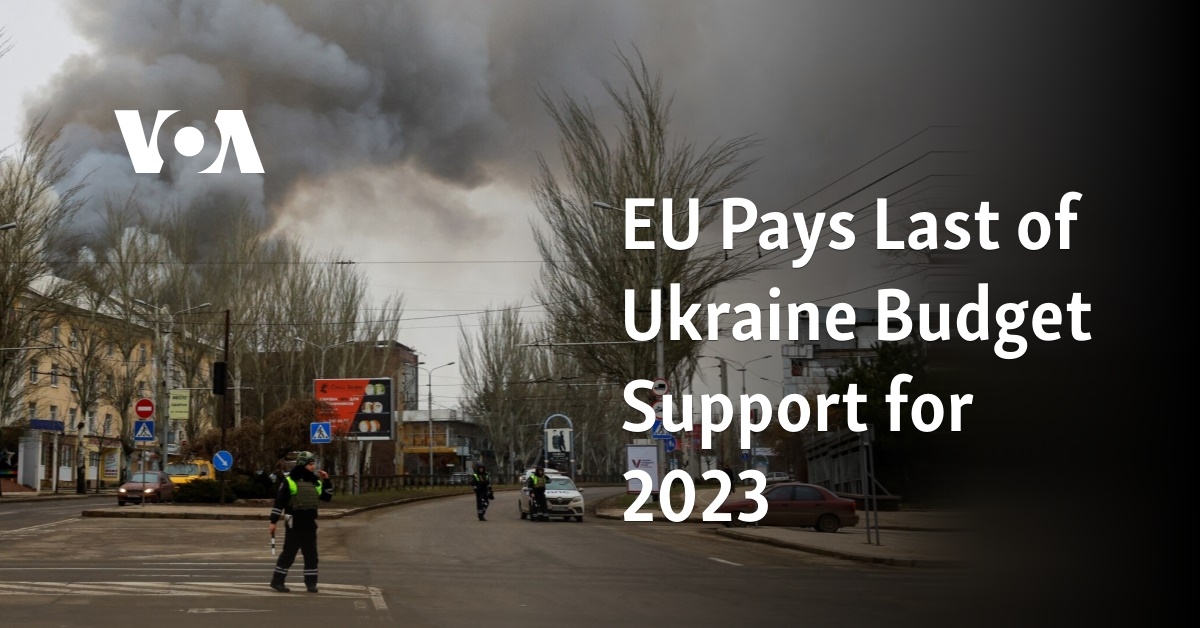 EU Pays Last of Ukraine Budget Support for 2023