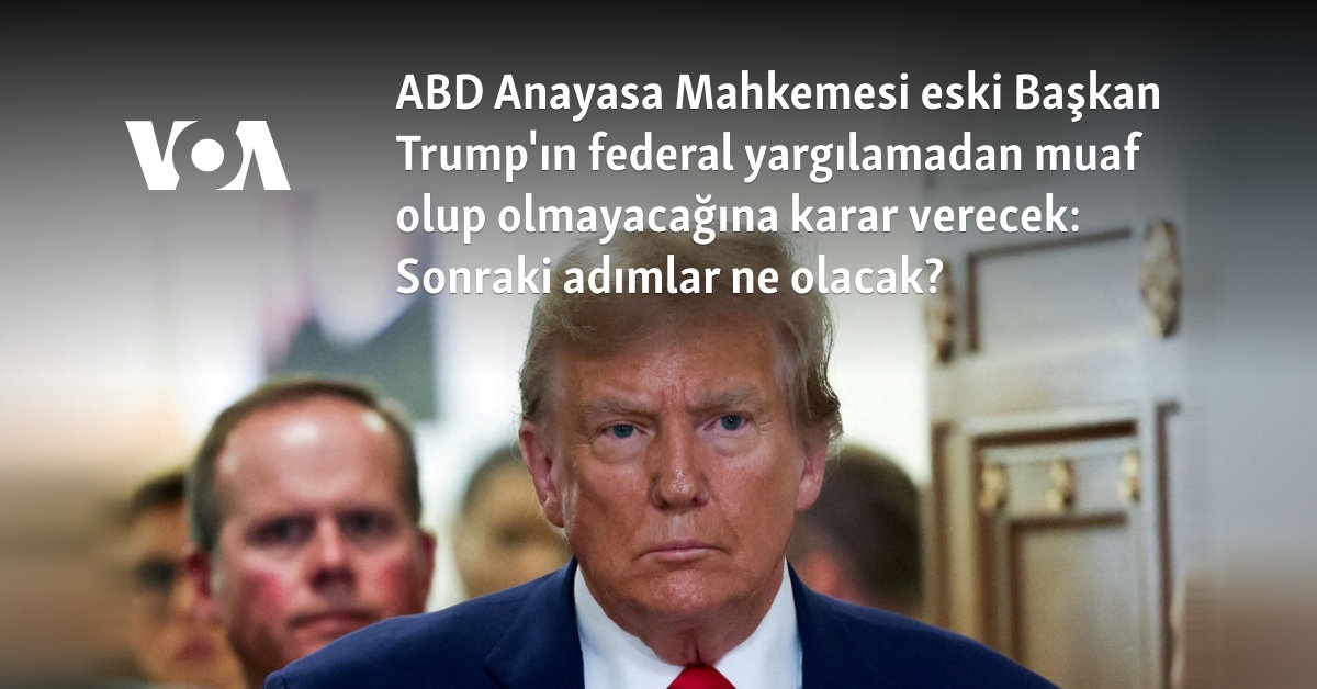 ABD Anayasa Mahkemesi Eski Başkan Trump'ın Federal Yargılamadan Muaf ...