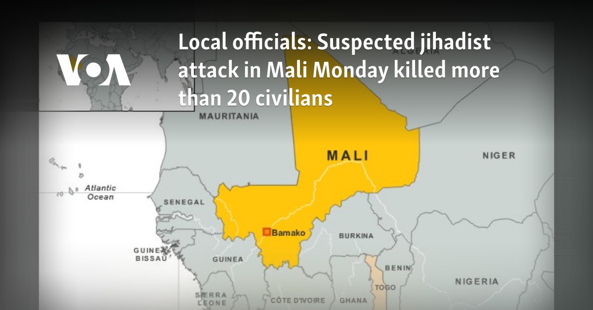Local officials: Suspected jihadist attack in Mali Monday killed more than 20 civilians