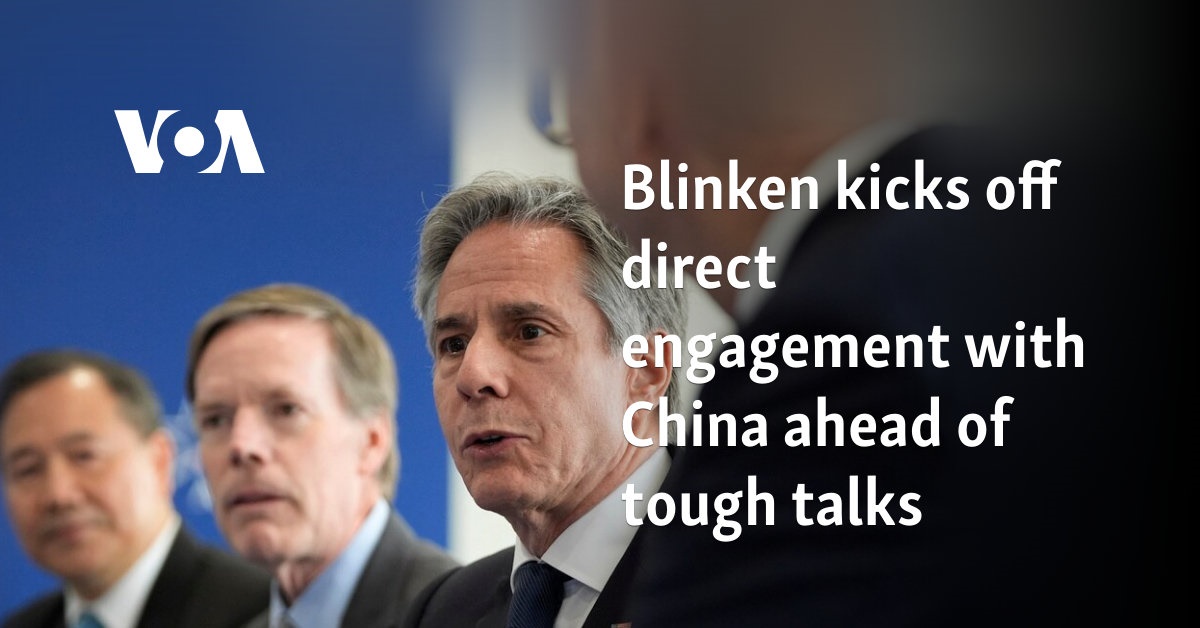 Blinken kicks off direct engagement with China ahead of tough talks