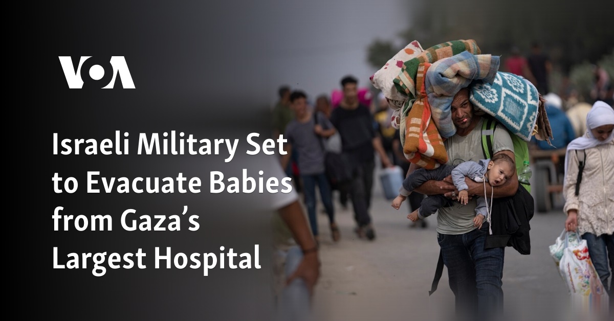 Israeli Military Set to Evacuate Babies from Gaza’s Largest Hospital