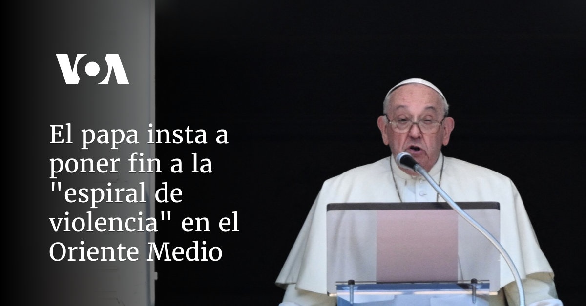 El papa insta a poner fin a la "espiral de violencia" en el Oriente Medio