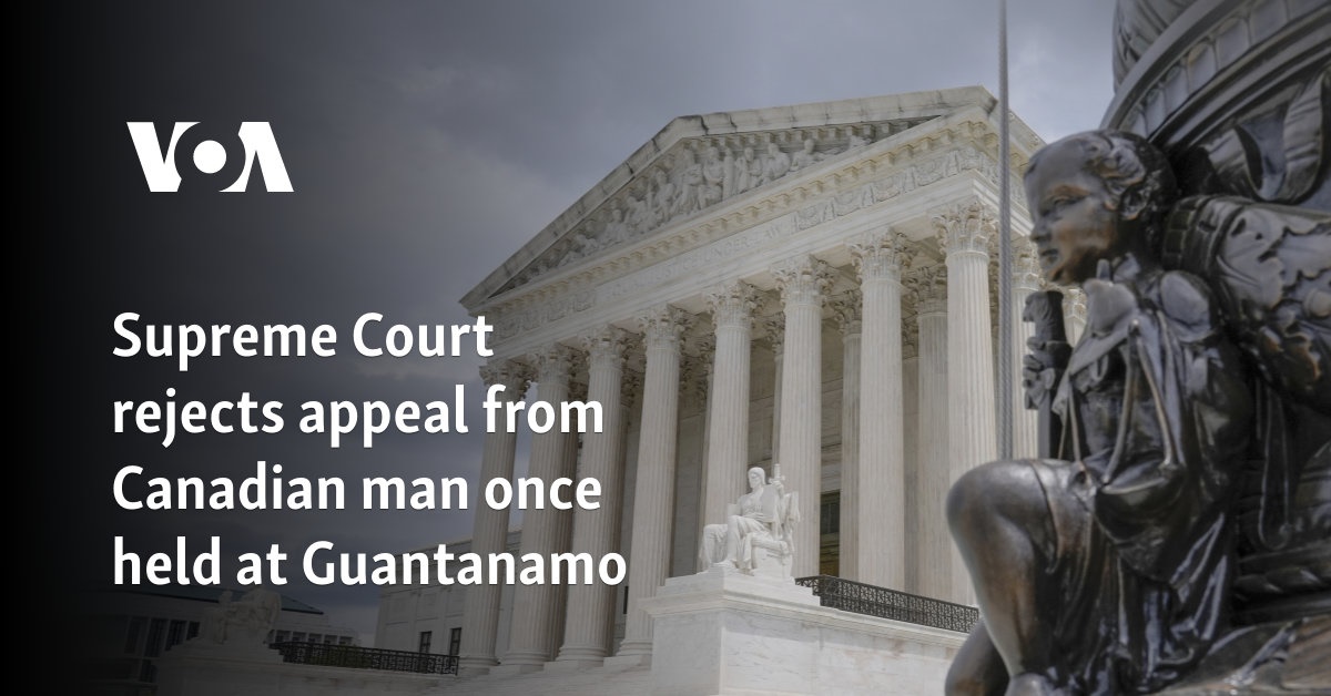 Supreme Court rejects appeal from Canadian man once held at Guantanamo