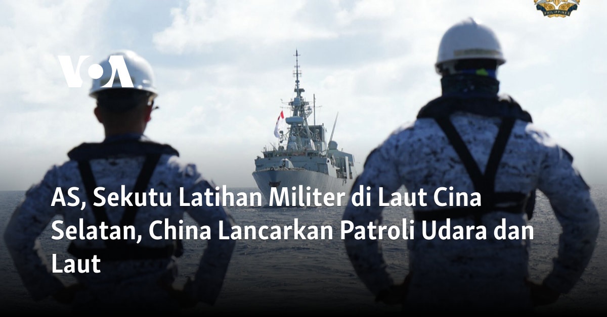 AS, Sekutu Latihan Militer di Laut Cina Selatan, China Lancarkan Patroli Udara dan Laut